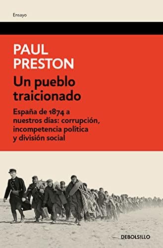 Un pueblo traicionado: España de 1874 a nuestros días. Corrupción, incompetencia política y división social (Ensayo | Historia)
