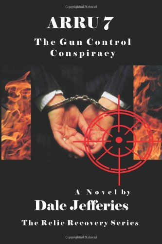 Arru 7: The Gun Control Conspiracy: Volume 1 (The Relic Recovery Series)