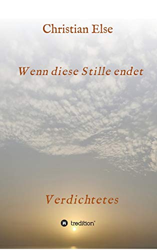 Wenn diese Stille endet: Verdichtetes (German Edition)