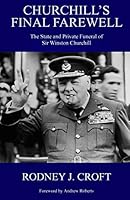 Churchill's Final Farewell: The State and Private Funeral of Sir Winston Churchill 1502956942 Book Cover