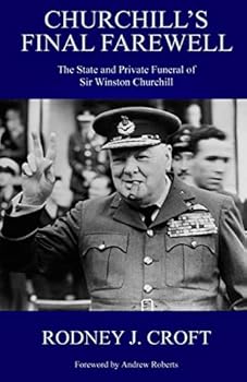 Churchill's Final Farewell: The State and Private Funeral of Sir Winston Churchill