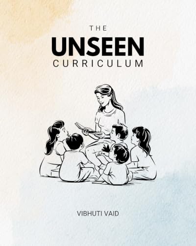 The Unseen Curriculum: The Nuances of Being a Teacher