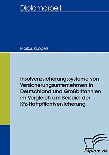 Insolvenzsicherungssysteme von Versicherungsunternehmen in Deutschland und Großbritannien im Vergleich am Beispiel der Kfz-Haftpflichtversicherung (Diplomica)