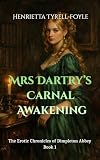 Mrs Dartry’s Carnal Awakening : The Erotic Chronicles of Dimpleton Abbey, Book 1