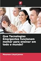 Que Tecnologias Emergentes funcionam melhor para ensinar em todo o mundo? 6203343455 Book Cover