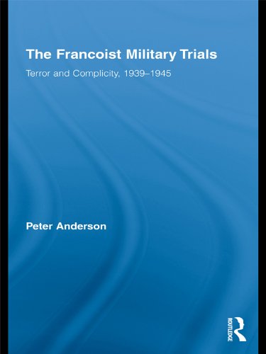 The Francoist Military Trials: Terror and Complicity,1939-1945 (Routledge Studies on Contemporary Spain)