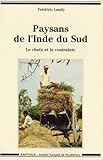  Paysans de l’Inde du Sud: Le choix et la contrainte (Mondes Indiens/South Asia)