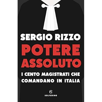 potere assoluto. i cento magistrati che comandano in italia