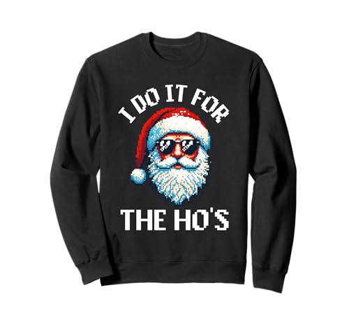I Do It For the Hos Ugly Christmas Funny Adult Humor Men Sweatshirt