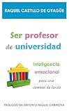 SER PROFESOR DE UNIVERSIDAD: Inteligencia emocional para una carrera de fondo (COLECCIÓN VIVE TU SUEÑO) (Spanish Edition)