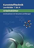 Arbeitsblätter Kunststofftechnik Lernfelder 1-4: Lernsituationen mit Versuchen und Übungen