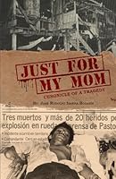 Just for My Mom! Chronicle of a tragedy: The True Story of a Terrorist Attack on Journalists in Nicaragua 1984 – A Survivor's Harrowing, Detailed, and Inspirational Minute-by-Minute Account 9968039144 Book Cover