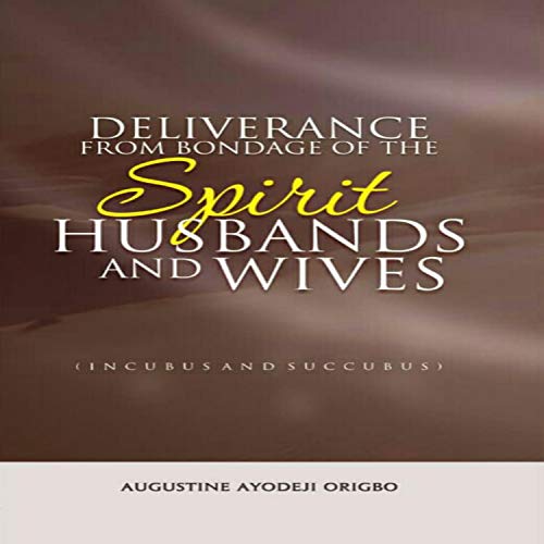 Deliverance from the Bondage of the Spirit Husbands and Wives (Incubus and Succubus) by Augustine Ayodeji Origbo episode artwork