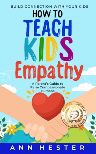 How to Teach Kids Empathy: A Parent’s Guide to Raise