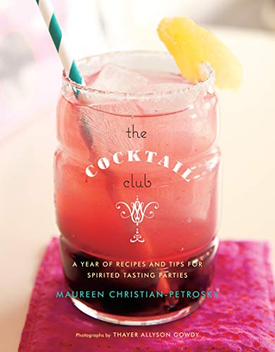 The Cocktail Club: A Year of Recipes and Tips for Spirited Tasting Parties Hardcover – May 13, 2014