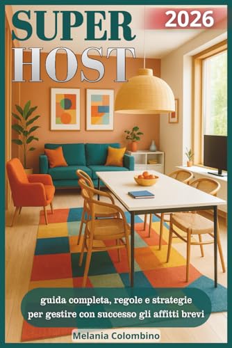 SUPERHOST: GUIDA COMPLETA,REGOLE E STRATEGIE PER GESTIRE CON SUCCESSO GLI AFFITTI BREVI