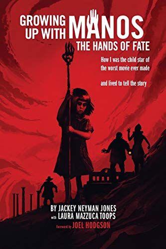 Growing Up with Manos: The Hands of Fate: How I was the Child Star of the Worst Movie Ever Made and Lived to Tell the Story