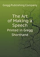 The Art of Making a Speech Printed in Gregg Shorthand 5519349878 Book Cover