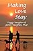 Making Love Stay: Everything You Ever Knew About Love But Forgot
