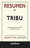  Resumen de Tribu: Sobre vuelta a casa y pertenencia de Sebastian Junger: Conversaciones Escritas