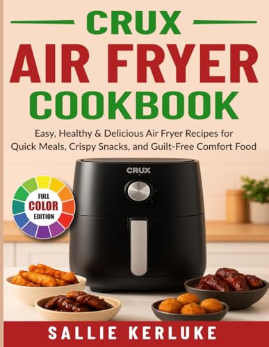 Crux Air Fryer Cookbook: Easy, Healthy & Delicious Air Fryer