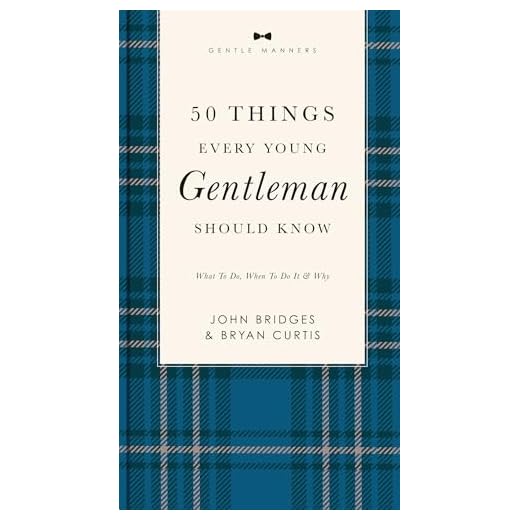 50 Things Every Young Gentleman Should Know Revised and Expanded: What to Do, When to Do It, and Why (A Guide to Etiquette, Manners, and Skills for a ... Boys and Young Men (The GentleManners Series)