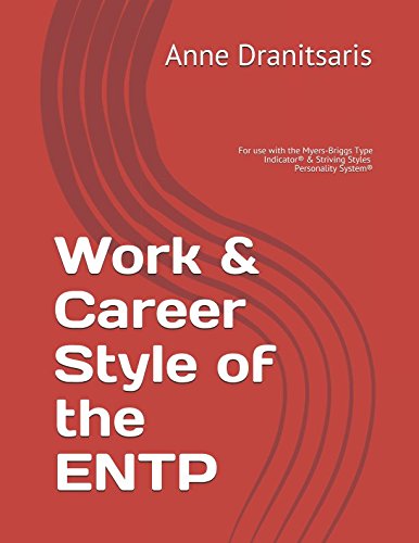 Work &amp; Career Style of the ENTP: For use with the Myers-Briggs Type Indicator® &amp; Striving Styles Personality System® (Work &amp; Career Styles)