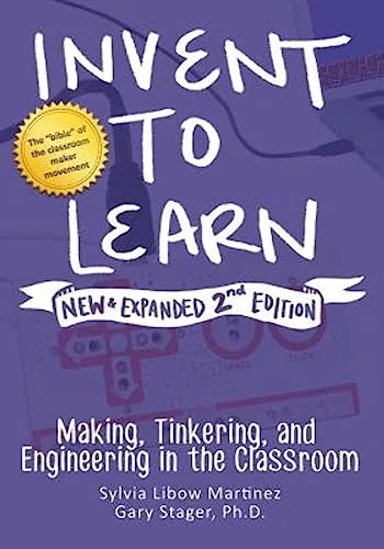 Invent to Learn: Making, Tinkering, and Engineering in the Classroom Sylvia Libow Martinez Paperback English