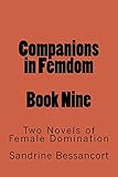Companions in Femdom - Book Nine: Two Novels of Female Domination