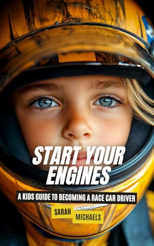 Start Your Engines: A Kids Guide to Becoming a Race Car Driver (Careers for Kids)