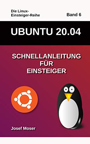 Ubuntu 20.04: Schnellanleitung für Einsteiger (Die Linux-Einsteiger-Reihe 6) (German Edition)
