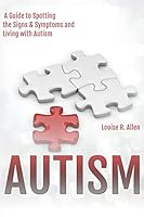 Autism: A Guide to Spotting the Signs & Symptoms and Living with Autism 1522730613 Book Cover