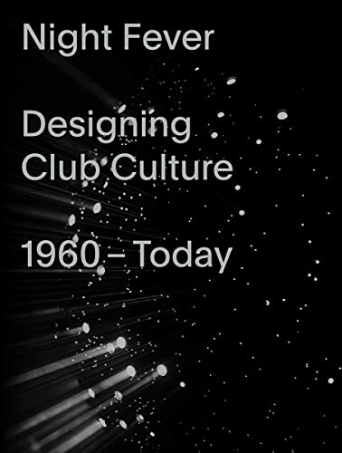 Télécharger Night Fever : Designing Club Culture 1960 - Today livre En ligne