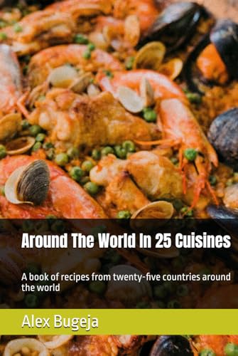 Around The World In 25 Cuisines: A Book Of Recipes From Twenty-Five Countries Around The World