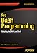 Pro Bash Programming, Second Edition: Scripting the GNU/Linux Shell