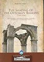 The Shaping of the Ottoman Balkans, 1350 -1550: the Conquest, Settlement and Infrastructural Development of Northern Greece 9756437782 Book Cover