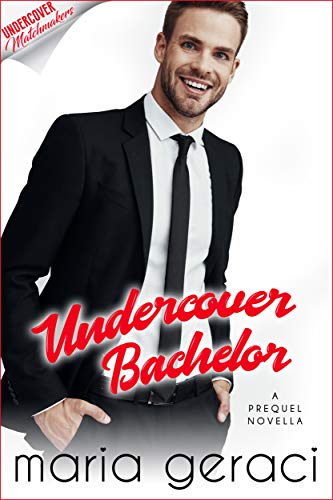 Undercover Bachelor (Undercover Matchmakers Book 1) by [Maria Geraci]
