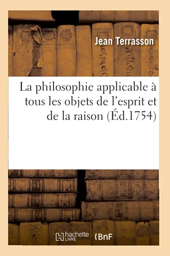 La philosophie applicable à tous les objets de l'esprit et de la raison (French Edition)