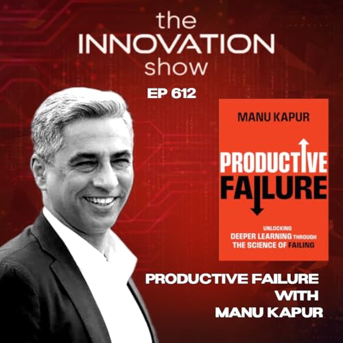 Page de couverture de Why Failure Fuels Success with Manu Kapur | The Power of Productive Failure