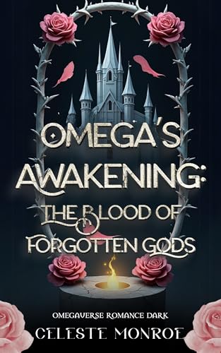 Omegaverse Awakening The Blood of Forgotten Gods: Supernatural Dark Seductive Fantasy Romance (Possessive Dominant Alphas and Rebellious Omegas) (English Edition)