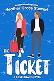 The Ticket (Love Again Series: Cozy Spice, Viral Charm, and Romcoms That Feel Real)