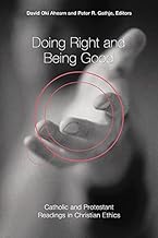 Doing Right and Being Good: Catholic and Protestant Readings in Christian Ethics