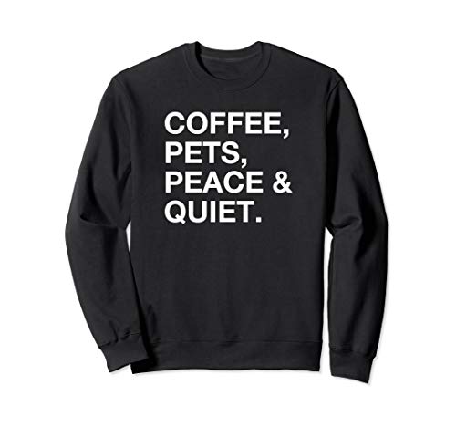 Coffee Pets Peace and Quiet Sweatshirt