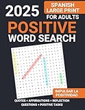 Positive Spanish Word Search Book for Adults and Seniors: Happy mind, happy life, Large Print Puzzles, Sopa de Letras en Español Para Adultos Letra Grande (Spanish Edition)