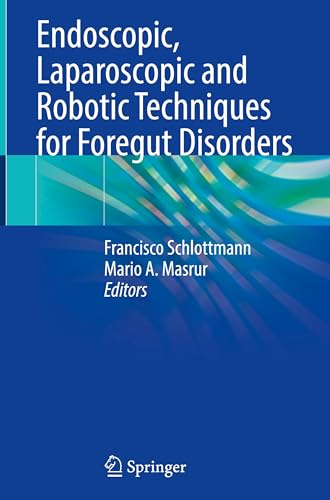 Endoscopic, Laparoscopic and Robotic Techniques for Foregut Disorders