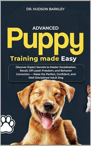 Advanced Puppy Training Made Easy: Discover Expert Secrets to Master