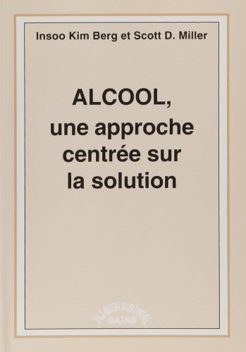Télécharger Alcool, Une Approche Centree Sur la Solution by Berg (January 19,1998) Francais PDF
