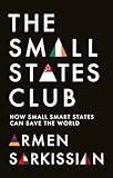 The Small States Club: How Small Smart States Can Save the World