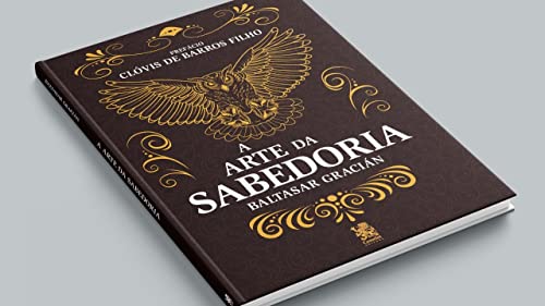 A Arte da Sabedoria: Edição com prefácio de Clóvis de Barros Filho