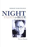 Night Fades To Blue: Newer Poems